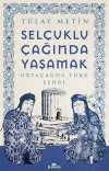 Selçuklu Çağında Yaşamak & Ortaçağda Türk Şehri