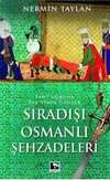 Sıradışı Osmanlı Şehzadeleri &Taht Uğruna Baş Veren Canlar