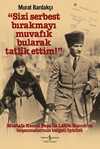 Sizi Serbest Bırakmayı Muvafık Bularak Tatlik Ettim