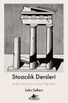 Stoacılık Dersleri & Kadim Filozofların Yaşam Öğretileri