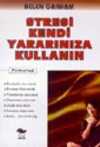 Stresi Kendi Yararınıza Kullanın