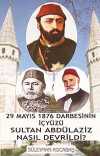 Sultan Abdülaziz Nasıl Devrildi? & 29 Mayıs 1876 Darbesinin İçyüzü 7-G-34