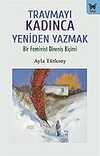 TRAVMAYI KADINCA YENİDEN YAZMAK