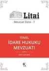 Temel İdare Hukuku Mevzuatı / Litai Mevzuat Dizisi 7