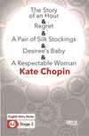 The Story of an Hour - Regret - A Pair of Silk Stockings - Desirees Baby - A Respectable Woman - En