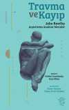 Travma ve Kayıp & John Bowlby Arşivi'nden Anahtar Metinler