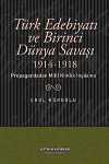 Türk Edebiyatı ve Birinci Dünya Savaşı (1914-1918) Propagandadan Milli Kimlik İnşasına