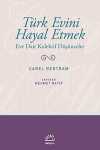 Türk Evini Hayal Etmek & Eve Dair Kolektif Düşünceler