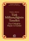 Türk Milliyetçiliğinin Temelleri & Ziya Gökalp'in Hayatı ve Eserleri