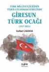 Türk Milliyetçiliğinin Teşkilatlanması Sürecinde Giresun Türk Ocağı (1917-2021)