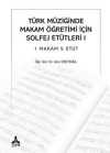 Türk Müziğinde Makam Öğretimi İçin Solfej Etütleri 1 Makam 5 Etüt