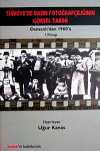 Türkiye'de Basın Fotoğrafçılığının Görsel Tarihi & Osmanlı'dan 1960'a 1. Kitap