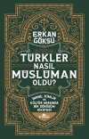 Türkler Nasıl Müslüman Oldu? & İnanç, Kimlik ve Kültür Arasında Bir Dönüşüm Hikayesi
