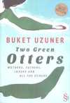 Two Green Otters & Mothers, Fathers, Lovers and All the Others