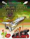 Uçaklar, Gemiler, Roketler Nasıl Çalışır?