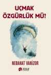 Uçmak Özgürlük Mü?