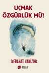 Uçmak Özgürlük mü