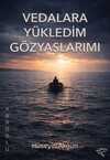 Vedalara Yükledim Gözyaşlarımı