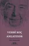 Vehbi Koç Anlatıyor & Bir Derleme