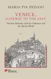 Venice, Gateway To The East & Venetian Relations With The Ottomans And The Muslim World