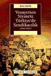 Vesayetten Siyasete Türkiye'de Sendikacılık