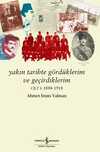 Yakın Tarihte Gördüklerim ve Geçirdiklerim Cilt I (1888-1918)