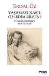 Yaşamayı Nasıl Özledim Bilsen! & Türkan İldeniz'e Mektuplar