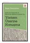 Yöntem Üzerine Konuşma - Aklını İyi Yönetmek ve Bilimlerde Hakikati Aramak İçin