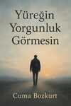 Yüreğin Yorgunluk Görmesin