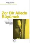 Zor Bir Ailede Büyümek & Geçmişi Onarmanın ve Hayatını Geri Kazanmanın Yolları