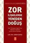 Zor İlişkilerde Yeniden Doğuş & Kısır Döngüye Hapsolmuş Sağlıksız İlişkilere Çözüm Bulma Rehberi