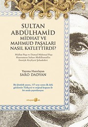 Sultan Abdulhamid ve Midhat ve Mahmud Pasalari Nasil Katlettirdi?