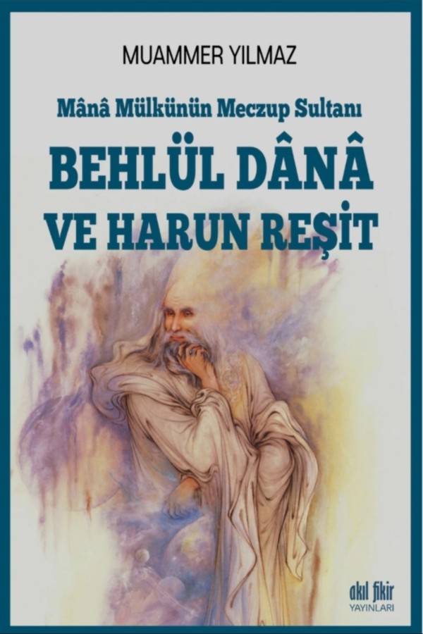 Mânâ Mülkünün Meczup Sultanı BEHLÜL DÂNÂ VE HARUN REŞİT